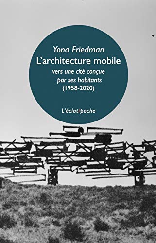 L'architecture mobile (1958-2020) - Vers une cité conçue par: Vers une cité conçue par ses habitants eux-mêmes (1958-2020) von ECLAT