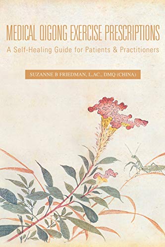 Medical Qigong Exercise Prescriptions: A Self-Healing Guide for Patients & Practitioners