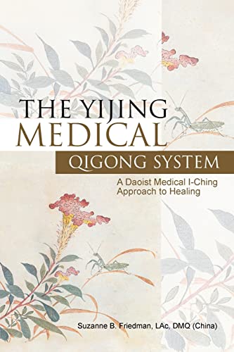 The Yijing Medical Qigong System: A Daoist Medical I-Ching Approach to Healing von Xlibris US