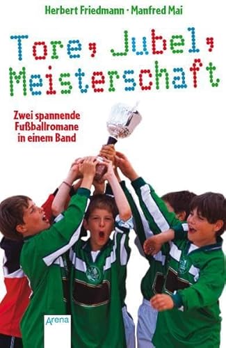 Tore, Jubel, Meisterschaft: Zwei spannende Fußballromane in einem Band (Taschenbuch Kinderbuch ab 10)