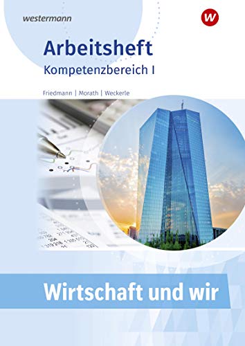 Wirtschaft und WIR: Kompetenzbereich I Arbeitsheft