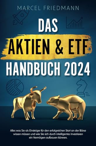 Das Aktien & ETF Handbuch 2024 - Alles was Sie als Einsteiger für den erfolgreichen Start an der Börse wissen müssen und wie Sie sich ein krisensicheres Vermögen aufbauen können von DeS Verlag
