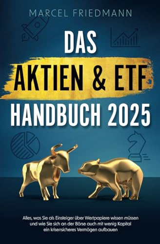 Das Aktien & ETF Handbuch 2025: Alles, was Sie als Einsteiger über Wertpapiere wissen müssen und wie Sie sich an der Börse auch mit wenig Kapital ein krisensicheres Vermögen aufbauen Das Aktien & ETF Handbuch 2025: Alles, was Sie als Einsteiger über Wertpapiere wissen müssen und wie Sie sich an der Börse auch mit wenig Kapital ein krisensicheres Vermögen aufbauen