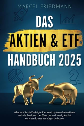 Das Aktien & ETF Handbuch 2025: Alles, was Sie als Einsteiger über Wertpapiere wissen müssen und wie Sie sich an der Börse auch mit wenig Kapital ein krisensicheres Vermögen aufbauen von DeS Verlag