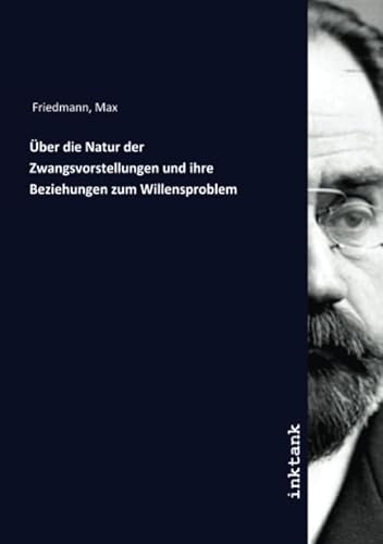 Über die Natur der Zwangsvorstellungen und ihre Beziehungen zum Willensproblem