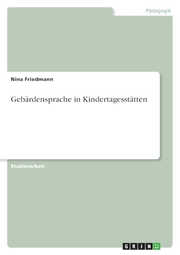 Gebärdensprache in Kindertagesstätten von GRIN Verlag