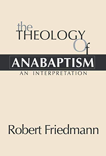 The Theology of Anabaptism (Studies in Anabaptist and Mennonite History, Band 15) von Wipf & Stock Publishers