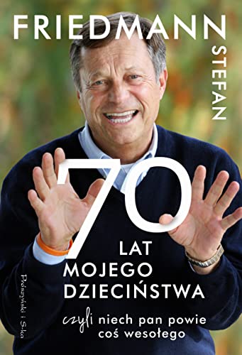 Siedemdziesiąt Lat Mojego Dzieciństwa, czyli Niech Pan Powie coś Wesołego von Prószyński Media