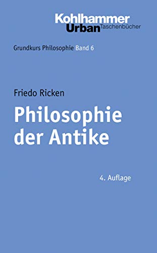 Philosophie der Antike (Grundkurs Philosophie, 6, Band 6) von Kohlhammer W.