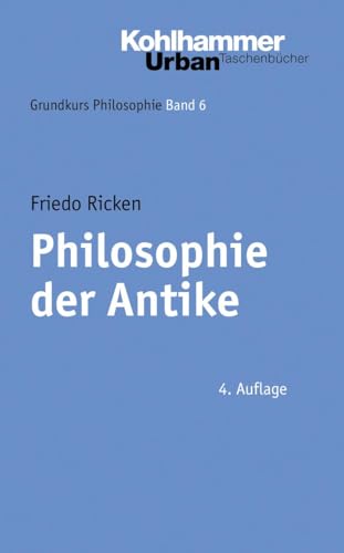 Philosophie der Antike (Grundkurs Philosophie, 6, Band 6) von Kohlhammer W.