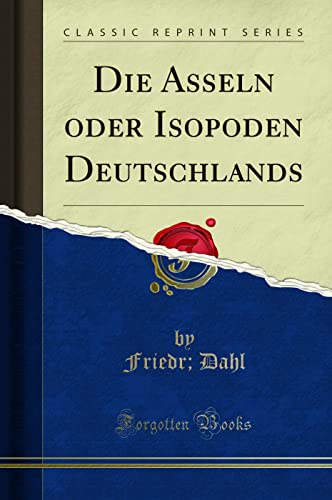 Die Asseln oder Isopoden Deutschlands (Classic Reprint)