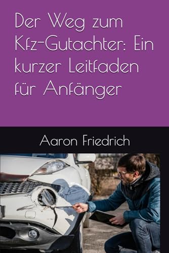 Der Weg zum Kfz-Gutachter: Ein kurzer Leitfaden für Anfänger
