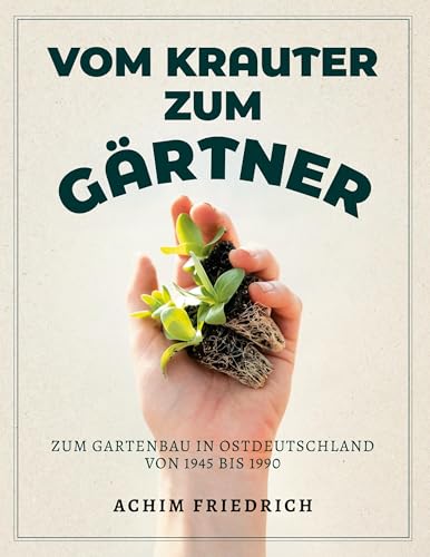 Vom Krauter zum Gärtner: Zum Gartenbau in Ostdeutschland von 1945 bis 1990 von BoD – Books on Demand