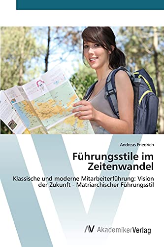 Führungsstile im Zeitenwandel: Klassische und moderne Mitarbeiterführung: Vision der Zukunft - Matriarchischer Führungsstil Führungsstile im Zeitenwandel: Klassische und moderne Mitarbeiterführung: Vision der Zukunft - Matriarchischer Führungsstil