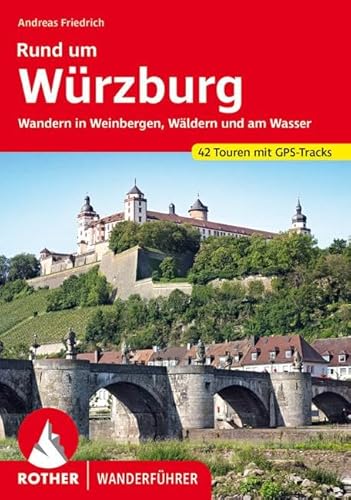 Rund um Würzburg: Wandern in Weinbergen, Wäldern und am Wasser. 42 Touren. Mit GPS-Tracks (Rother Wanderführer) von Bergverlag Rother