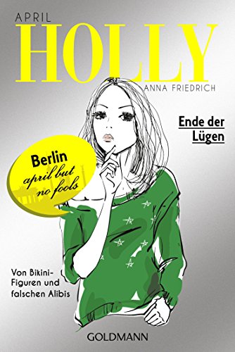 Holly. Ende der Lügen: April - Band 3: April. Von Bikini-Figuren und falschen Alibis. Originalausgabe (Holly-Reihe, Band 3)