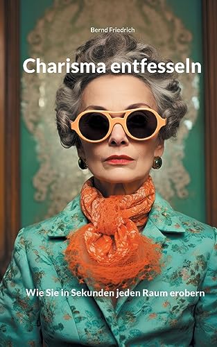 Charisma entfesseln: Wie Sie in Sekunden jeden Raum erobern