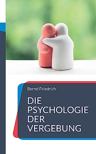 Die Psychologie der Vergebung: Wie man loslässt und weitermacht von Books on Demand