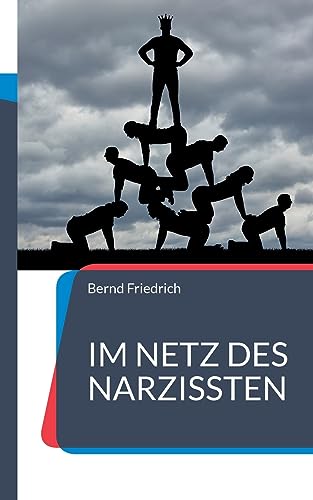 Im Netz des Narzissten: Wie man Narzissmus erkennt, versteht und ihm entkommt