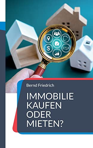 Immobilie kaufen oder mieten?: Ein umfassender Ratgeber für die optimale Entscheidungsfindung