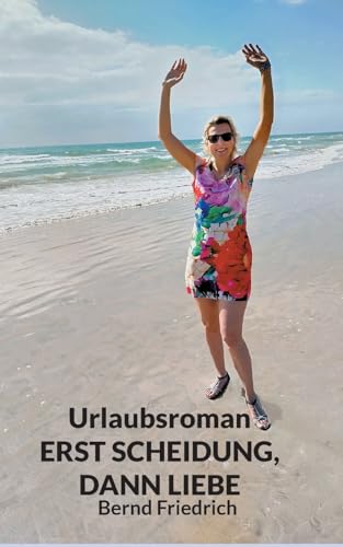 Urlaubsroman Erst Scheidung, dann Liebe von Books on Demand