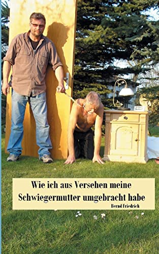 Wie ich aus Versehen meine Schwiegermutter umgebracht habe