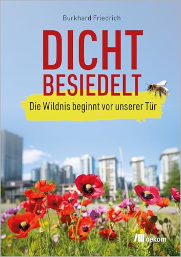Dicht besiedelt: Die Wildnis beginnt vor unserer Tür von Oekom Verlag GmbH