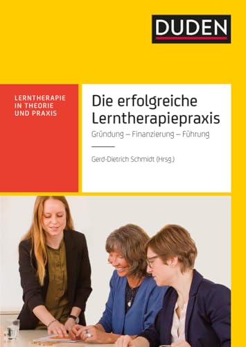 Die erfolgreiche Lerntherapiepraxis: Gründung - Finanzierung - Organisation von Duden