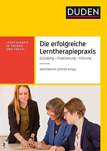 Die erfolgreiche Lerntherapiepraxis: Gründung - Finanzierung - Organisation