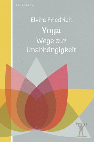 Yoga: Wege zur Unabhängigkeit von Berenberg Verlag GmbH
