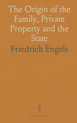 The Origin of the Family, Private Property and the State von Sothis Press