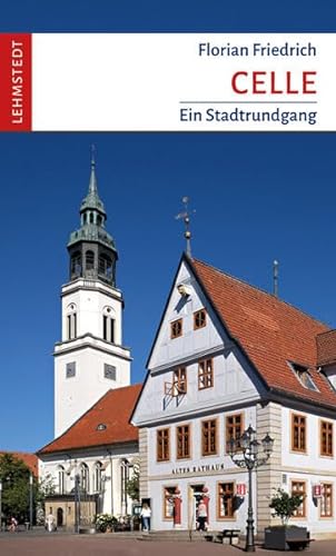 Celle: Ein Stadtrundgang von Lehmstedt Verlag