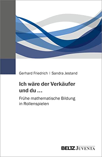 Ich wäre der Verkäufer und du …: Frühe mathematische Bildung in Rollenspielen von Juventa Verlag GmbH