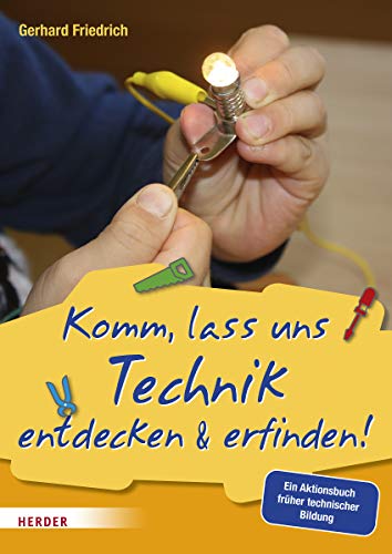Komm, lass uns Technik entdecken & erfinden: Ein Aktionsbuch früher technischer Bildung Komm, lass uns Technik entdecken & erfinden: Ein Aktionsbuch früher technischer Bildung