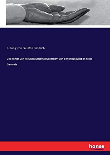 Des Königs von Preußen Majestät Unterricht von der Kriegskunst an seine Generale von Hansebooks