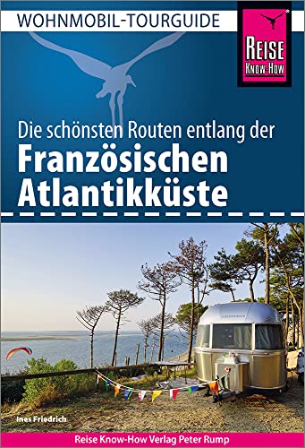 Reise Know-How Wohnmobil-Tourguide Französische Atlantikküste: Die schönsten Routen von Reise Know-How Verlag Peter Rump GmbH