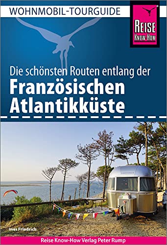 Reise Know-How Wohnmobil-Tourguide Französische Atlantikküste: Die schönsten Routen von Reise Know-How Rump GmbH