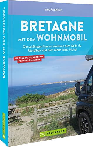 Wohnmobilführer Frankreich – Bretagne mit dem Wohnmobil: Die schönsten Touren zwischen dem Golfe du Morbihan und Mont Saint-Michel. Infos und GPS-Koordinaten zu ausgewählten Camping- und Stellplätzen.