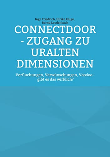 ConnectDoor - Zugang zu uralten Dimensionen: Verfluchungen, Verwünschungen, Voodoo - gibt es das wirklich? von Books on Demand GmbH
