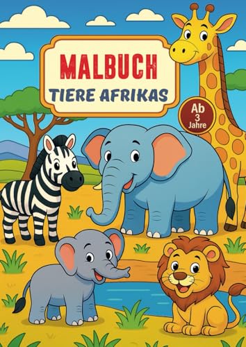 Ausmalbuch – Tiere Afrikas für Kinder ab 3 Jahren: Safari-Motive zum Ausmalen & Entdecken von Independently published
