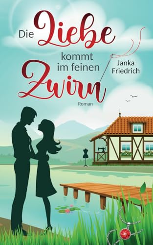 Die Liebe kommt im feinen Zwirn: Roman (Liebe-am-See, Band 1) von Independently published