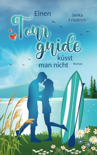 Einen Tourguide küsst man nicht: Roman (Liebe-am-See, Band 3) von Independently published