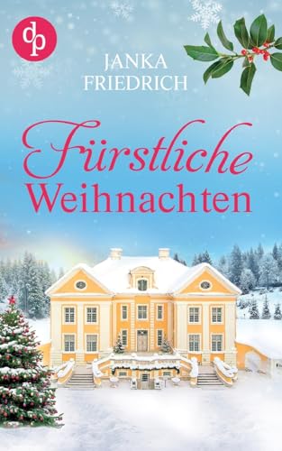 Fürstliche Weihnachten: Ein Fest der zweiten Chancen von dp DIGITAL PUBLISHERS GmbH