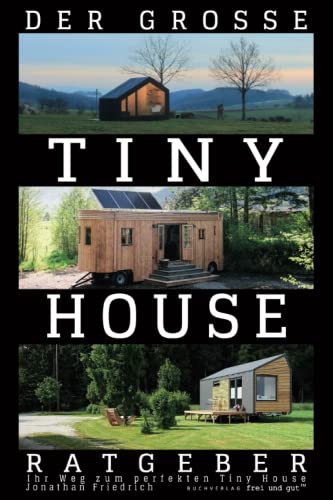 Der große Tiny House Ratgeber: Ihr Weg zum perfekten Tiny House – inkl. Grundriss-Varianten und Extra-Kapitel zu Kosten von Buchverlag frei und gut