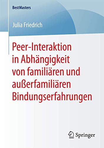 Peer-Interaktion in Abhängigkeit von familiären und außerfamiliären Bindungserfahrungen (BestMasters)