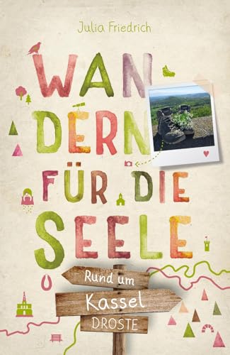 Rund um Kassel. Wandern für die Seele: Wohlfühlwege Rund um Kassel. Wandern für die Seele: Wohlfühlwege von Droste Verlag GmbH