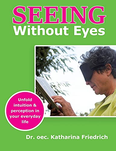 Seeing Without Eyes: Unfold intuition & perception in your everyday life