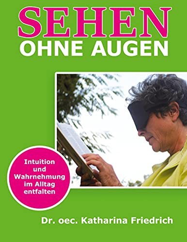 Sehen ohne Augen: Intuition und Wahrnehmung im Alltag entfalten von Books on Demand GmbH