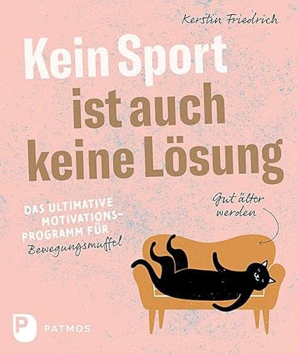 Kein Sport ist auch keine Lösung: Das ultimative Motivationsprogramm für Bewegungsmuffel von Patmos-Verlag
