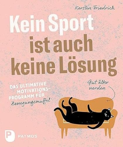 Kein Sport ist auch keine Lösung: Das ultimative Motivationsprogramm für Bewegungsmuffel von Patmos-Verlag